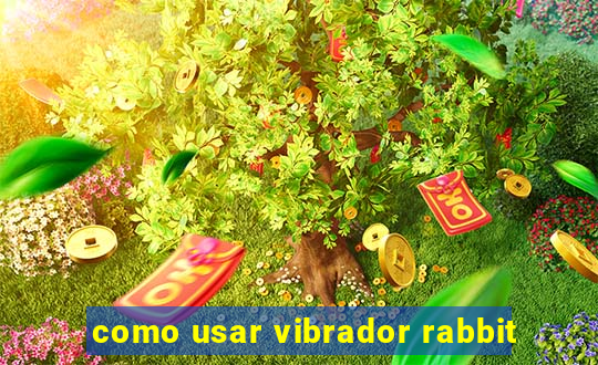 como usar vibrador rabbit